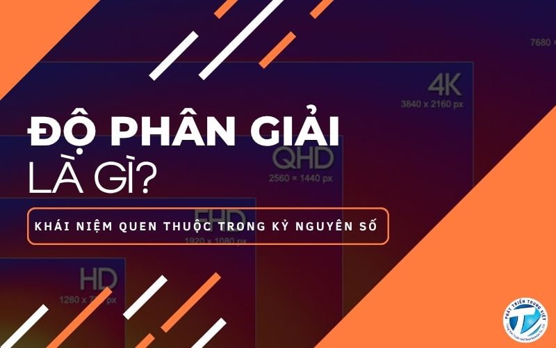 Độ phân giải là gì - Khái niệm quen thuộc trong kỷ nguyên số